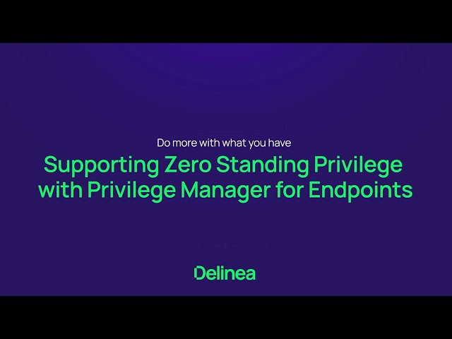 Supporting Zero Standing Privilege with Privilege Manager for Endpoints