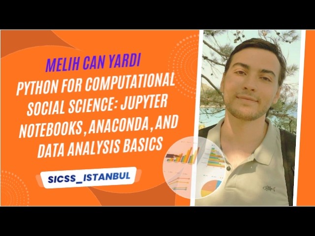 SICSS Istanbul 2023 | Python for CSS: Jupyter, Anaconda, and Data Analysis Basics (Melih Can Yardı)