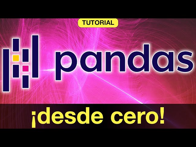 Tutorial: ¡PANDAS DESDE CERO!