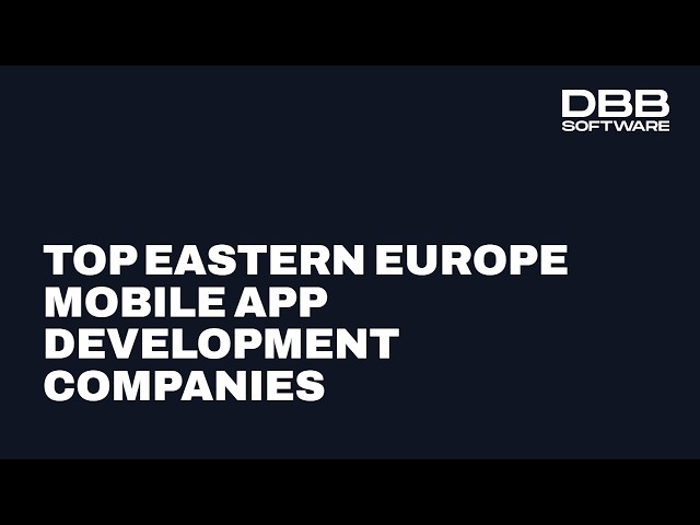 Top App Development Companies in Eastern Europe 2026: DBB Software, Netguru, STRV & More