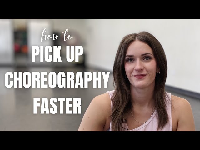 How to Pick Up Choreography Faster