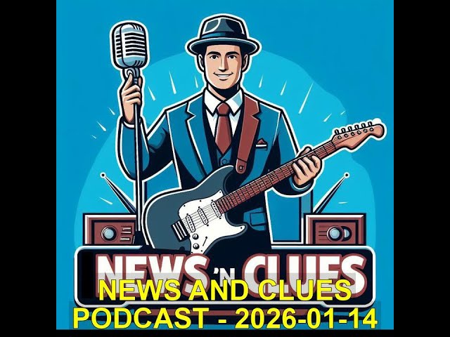 NEWS AND CLUES PODCAST - 2026-01-14