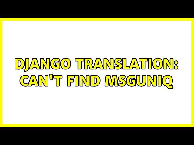 Django translation: can't find msguniq (3 Solutions!!)