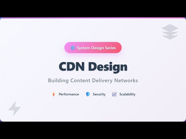 CDN Design: Build a Content Delivery Network from Scratch!