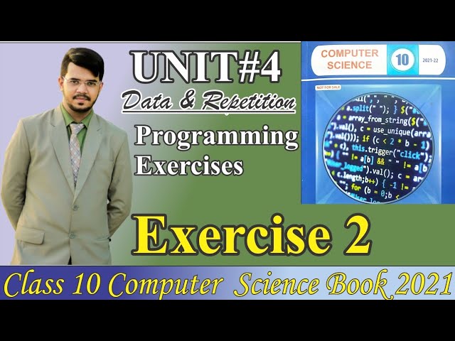 Unit 4 Exercise 2 solution | chapter 4 computer 10 Data and Repetition solution