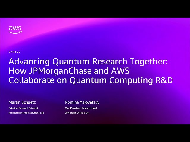 AWS re:Invent 2025 -JPMorganChase & Amazon Advanced Solutions Lab drive quantum R&D on Braket-CMP327