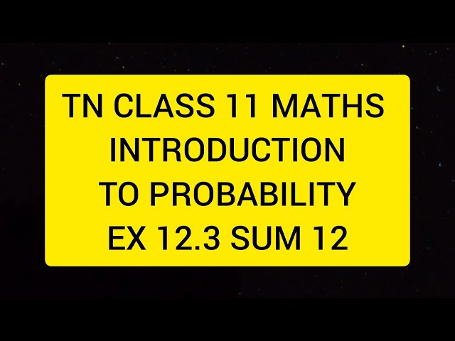 TN CLASS 11 MATHS INTRODUCTION TO PROBABILITY EX 12.3 SUM 12