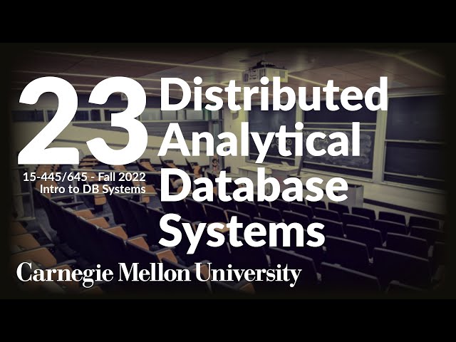 23 - Distributed Analytical Database Systems (CMU Intro to Database Systems / Fall 2022)