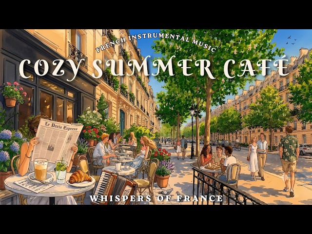 Cozy Summer at a Paris Café 🍃 Soft French Instrumental Music for Morning Coffee, Study & Work
