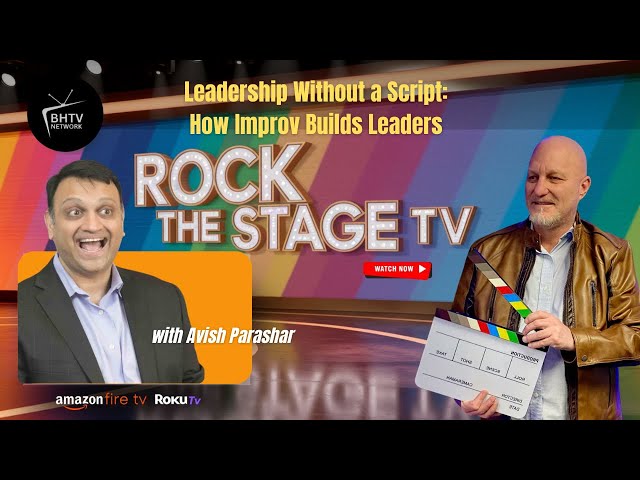 Leadership Without a Script: How Improv Builds Leaders with Avish Parashar on Rock The Stage Show
