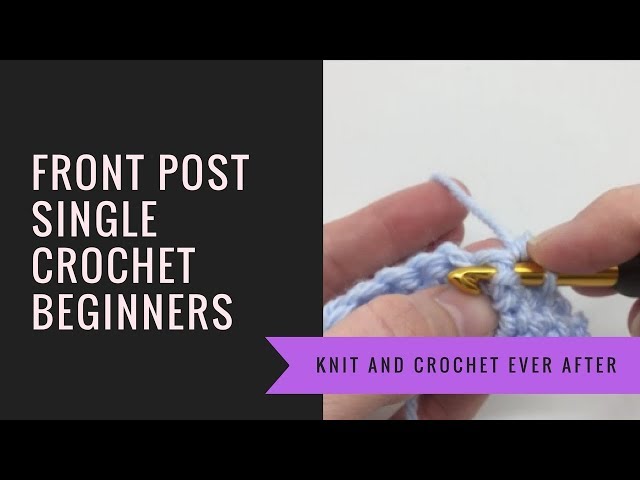 Single Crochet Tutorial #7: Front Post Single Crochet (FPSC)