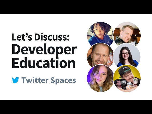 Let's Discuss: Developer Education - Twitter Spaces