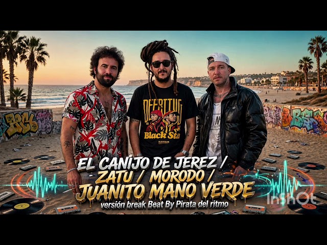 El canijo de Jerez / zatu / Morodo / Juanito mano verde / Versión Break Beat By Piratadelritmo #zatu