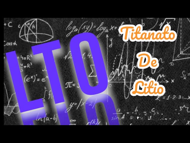 LTO, everything you need to know about lithium titanate