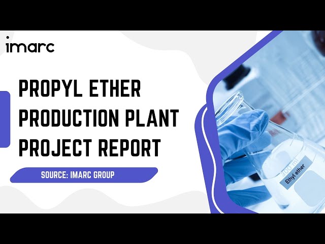 How to Start a Propyl Ether Production Plant: Project Cost Analysis