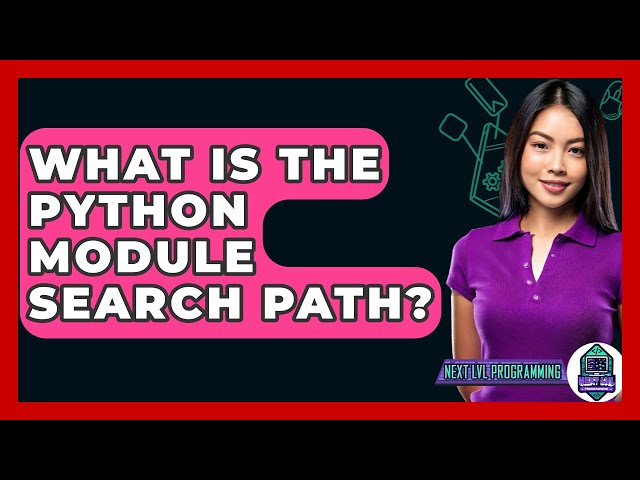 What Is The Python Module Search Path? - Next LVL Programming