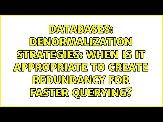 Denormalization Strategies: When is it appropriate to create redundancy for faster querying?