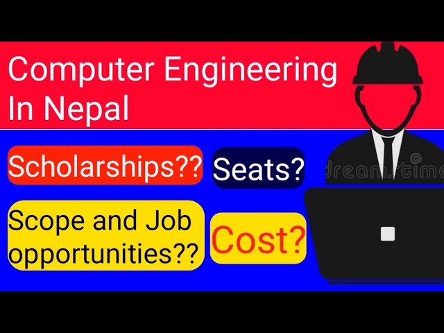 Computer Engineering In Nepal || Scholarships ,seats ,cost, Scope and job Eligibilities.