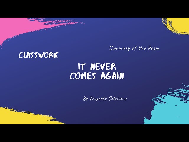 A Brief Summary of Poem It Never Comes Again | Karnataka State |  ClassWork,Texperts Solutions