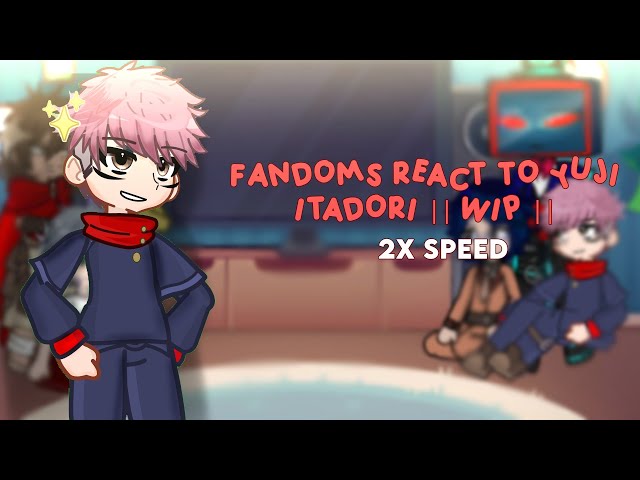 ×|| FANDOMS REACT TO ITADORI YUJI || 2x speed || WIP || SATORUIZ