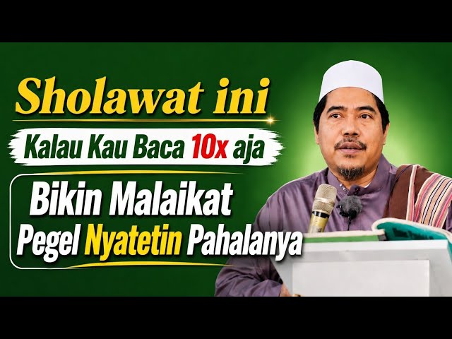 Baca Sholawat ini 10x aja! Maka Malaikat pun Pegel Nyatetin Pahalanya | KH Fakhruddin Al Bantani