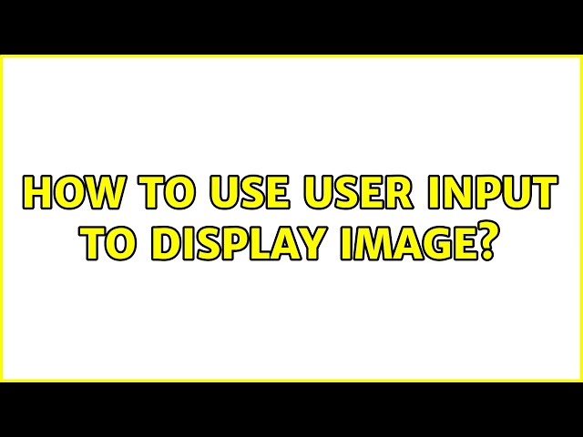 How to use user input to display image?