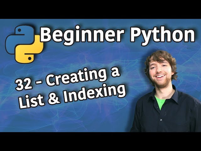 Beginner Python Tutorial 32 - Creating a List and Indexing