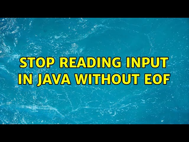 Stop reading input in java without EOF (4 Solutions!!)