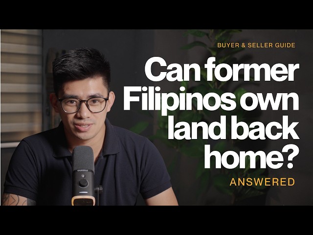 Balikbayan Property Guide: Can a Former Filipino Own Property in the Philippines?