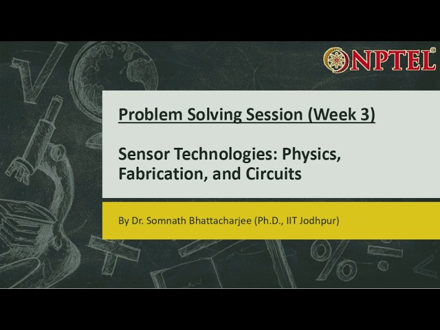Sensor Technologies: Physics, Fabrication, and Circuits || Problem Solving Session (Week-3)