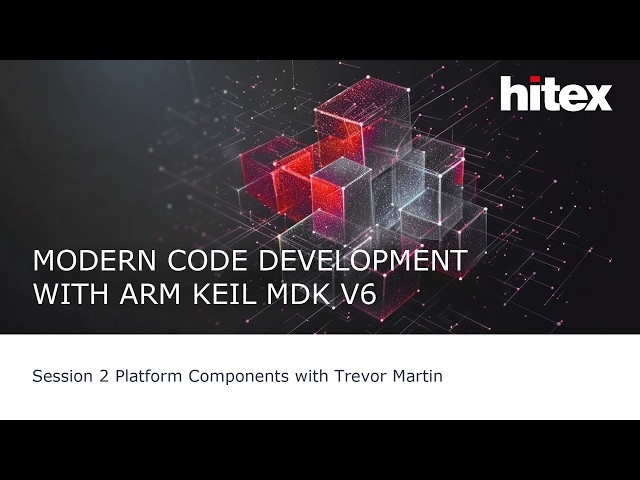 Hitex-Webinar Series : Modern Code Development with Arm Keil MDK v6