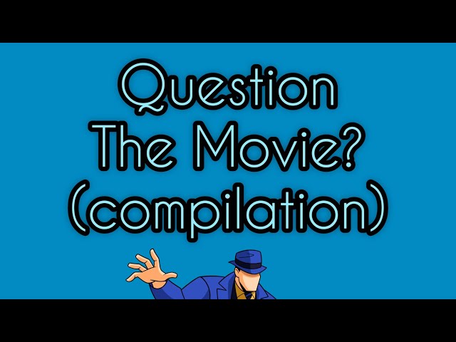 The Question Movie compilation