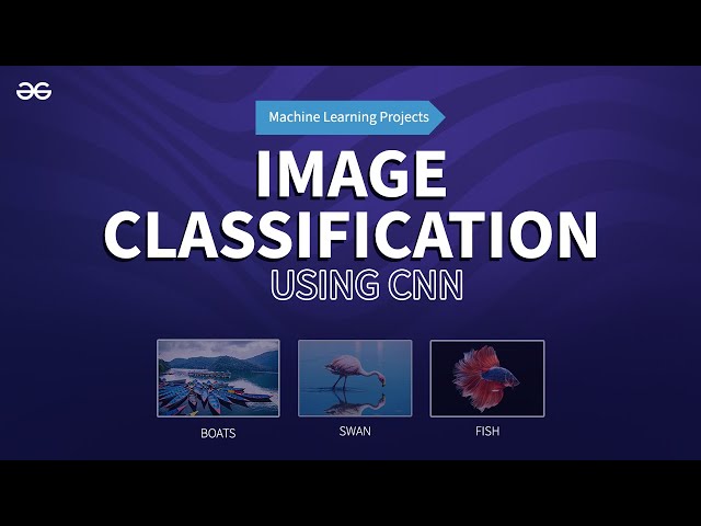 Image Classification using CNN | Machine Learning Projects | GeeksforGeeks