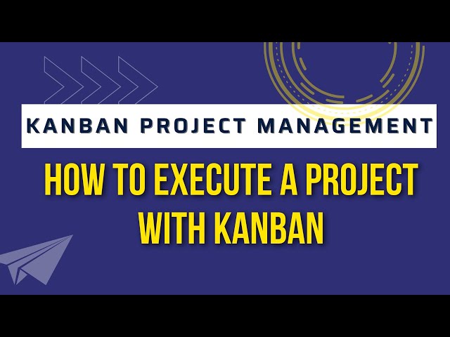 Kanban Project Management - How to execute a project with Kanban