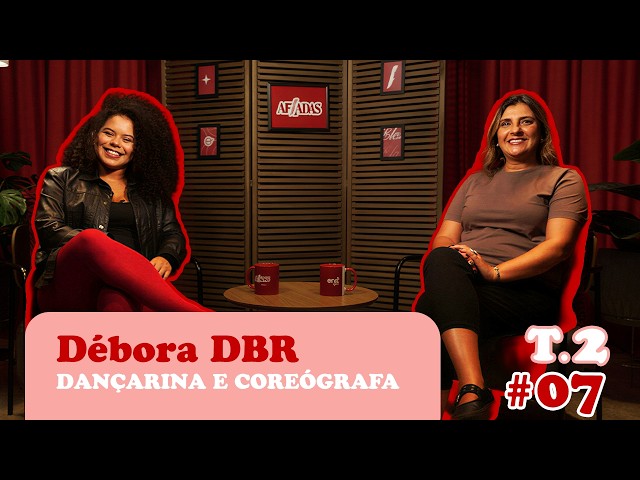 Débora DBR | Dancer and Choreographer | Afiadas EP.20 | Season 2