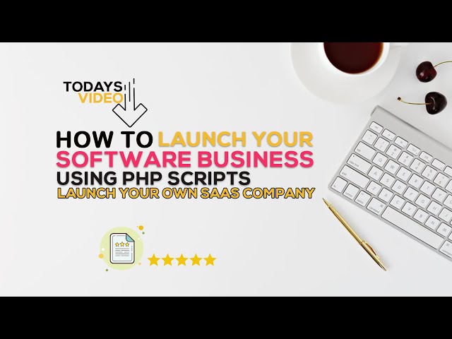 HOW TO LAUNCH YOUR SOFTWARE BUSINESS   SAAS COMPANY with PHP SCRIPTS