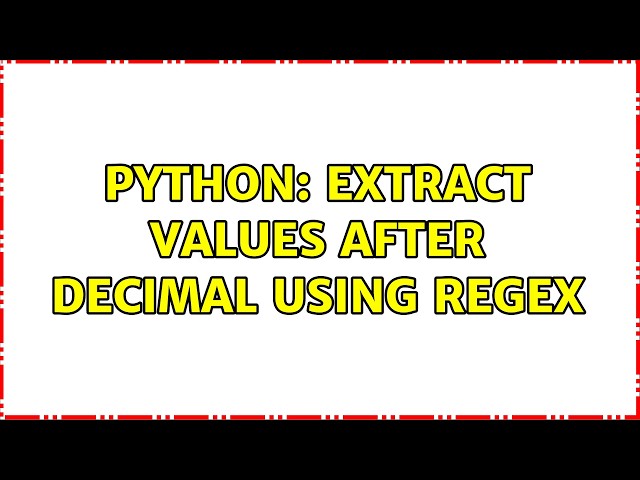 Python: Extract values after decimal using regex (2 Solutions!!)