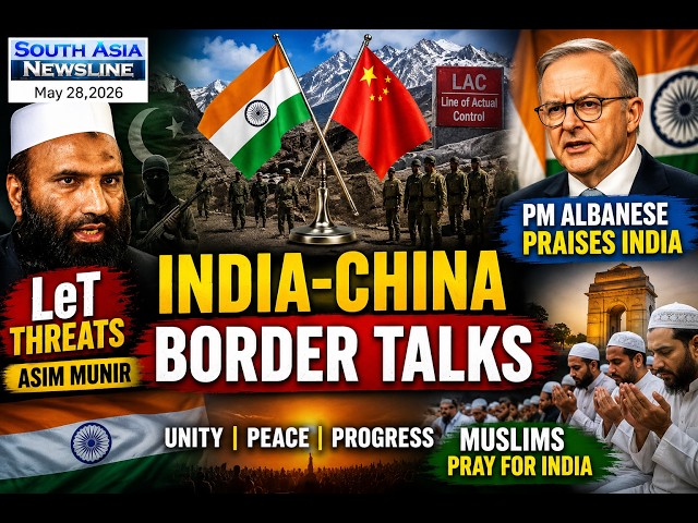 India-China Border Talks, LeT threats Asim Munir, PM Albanese praises India, Muslims pray for India