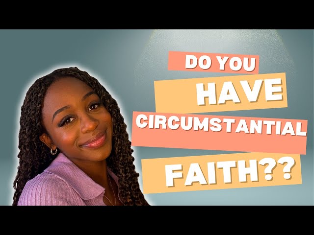 Do you have circumstantial faith? READ description!