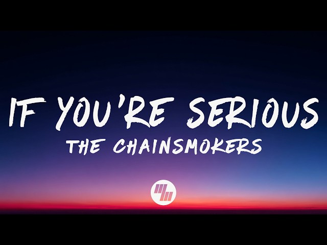 The Chainsmokers - If You’re Serious (Lyrics)