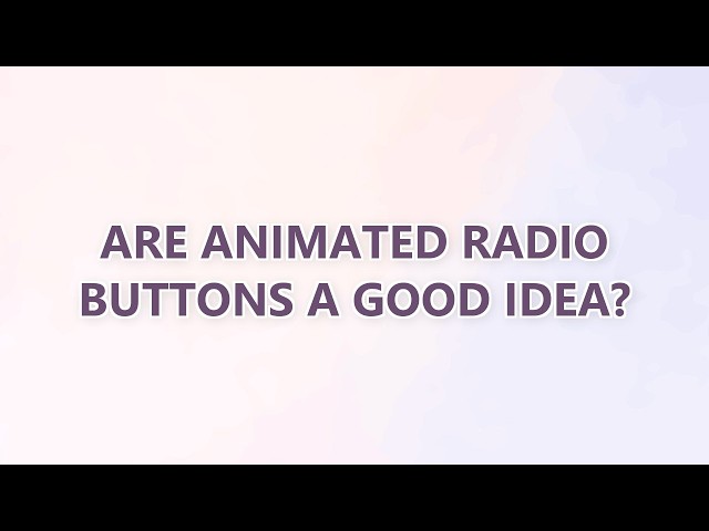 Are animated radio buttons a good idea?