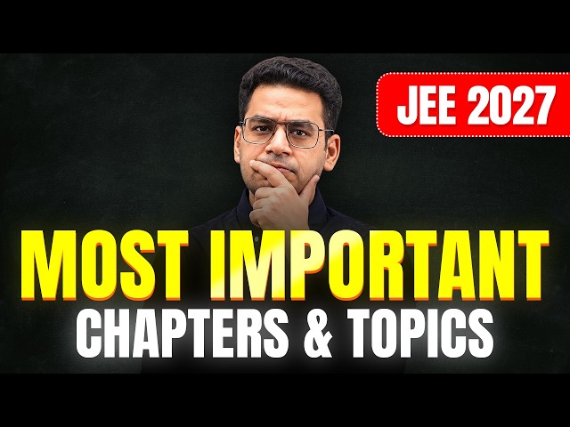 JEE 2027: Most Important Topics to Guarantee 99+ Percentile