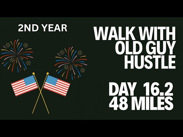 Walk w/Old Guy Hustle (Dave)Day 16