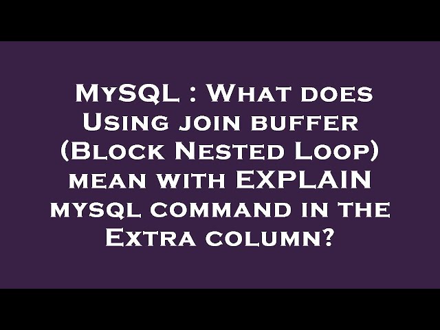 MySQL : What does Using join buffer (Block Nested Loop) mean with EXPLAIN mysql command in the Extra