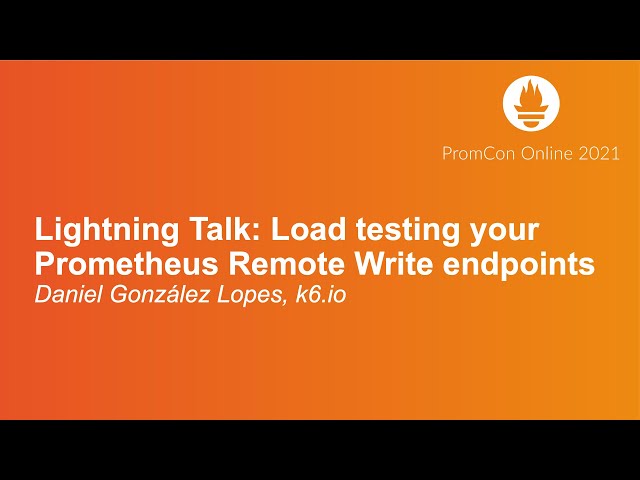 Lightning Talk: Load testing your Prometheus Remote Write endpoints - Daniel González Lopes, k6.io
