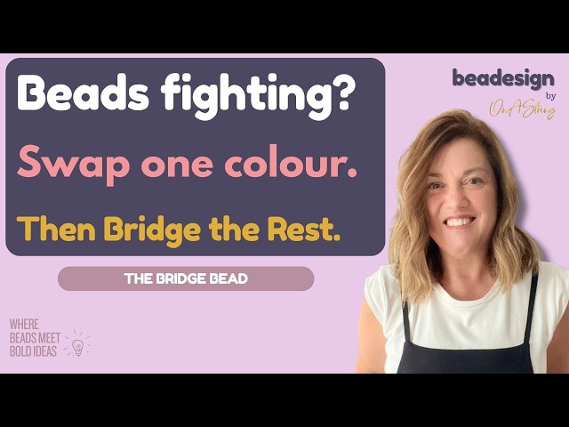 From Clash to Cohesion: The Bridge Bead | Beadesign Deep Dive