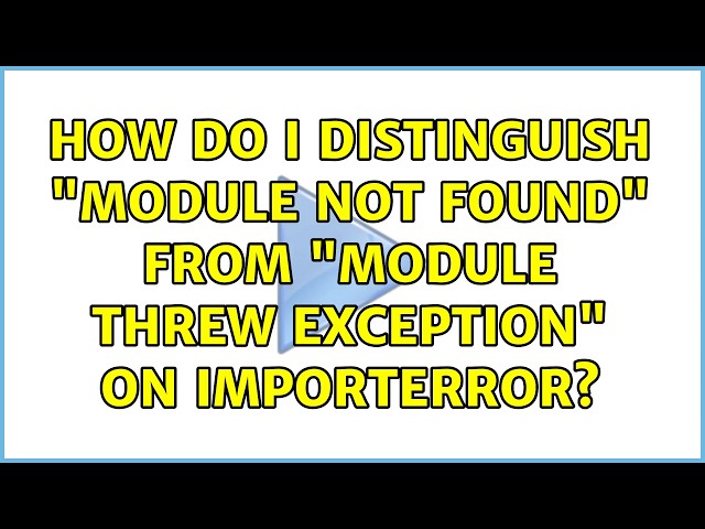 How do I distinguish "module not found" from "module threw exception" on ImportError?