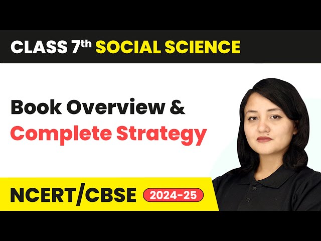 Class 7 Social Science - Book Overview and Complete Strategy | For Session 2024-25 | CBSE/NCERT