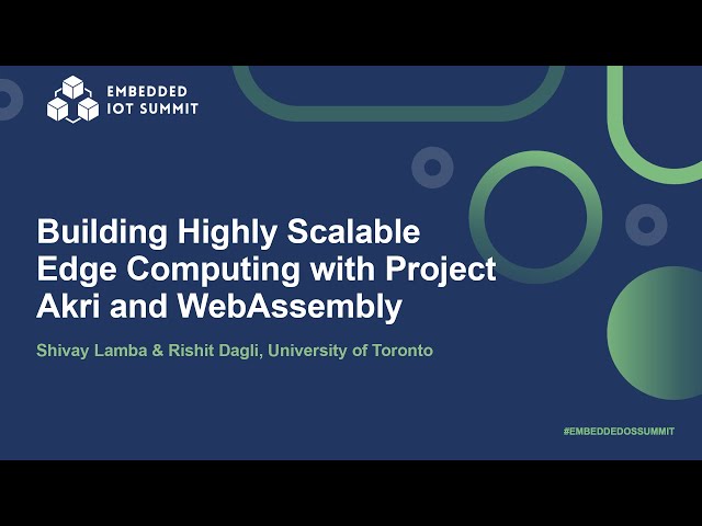 Building Highly Scalable Edge Computing with Project Akri & WebAssembly- Shivay Lamba & Rishit Dagli