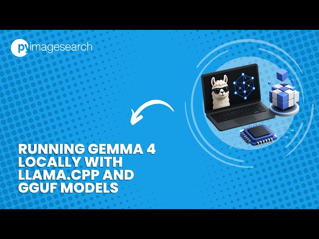 Running Gemma 4 Locally with llama cpp and GGUF Models